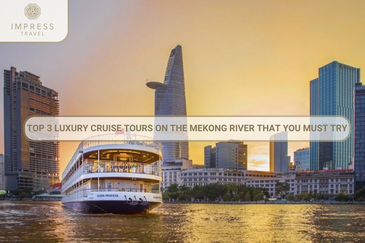 Top 3 luxury cruise Mekong tours on River that you must try