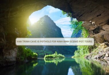 Van Trinh Cave Is Pothole For Ninh Binh Scenic Pot Tours