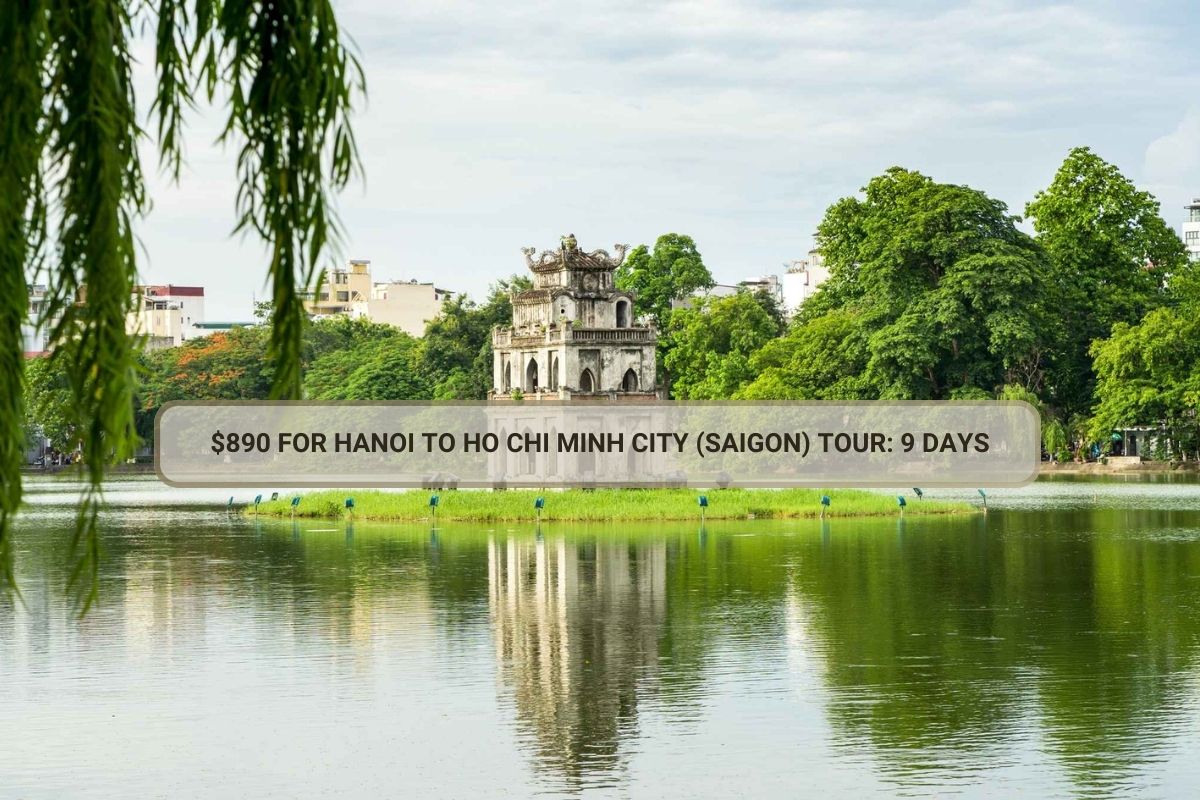 $890 For Hanoi To Ho Chi Minh City Tours: 8, 9 Days
