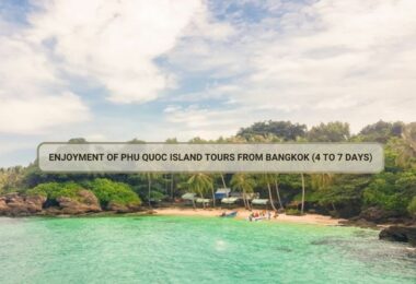 Enjoyment Of Phu Quoc Island Tours From Bangkok (4 To 7 Days)