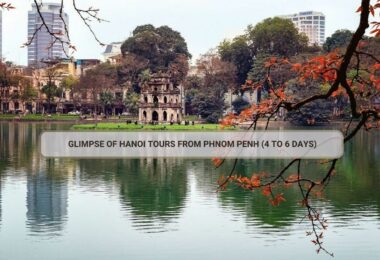 Glimpse Of Hanoi Tours From Phnom Penh (4 To 6 Days)