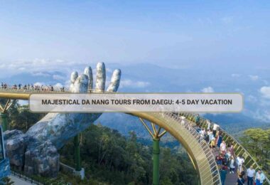 Majestical Da Nang Tours From Daegu: 4-5 Day Vacation