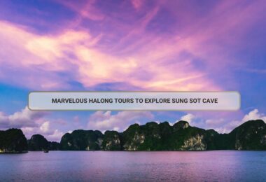 Marvelous Halong Tours To Explore Sung Sot Cave