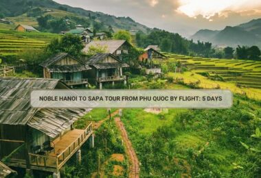 Noble Hanoi To Sapa Tour From Phu Quoc By Flight: 5 Days