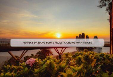 Perfect Da Nang Tours From Taichung For 4,5 Days