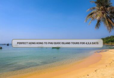 Perfect Hong Kong To Phu Quoc Island Tours For 4,5,6 Days