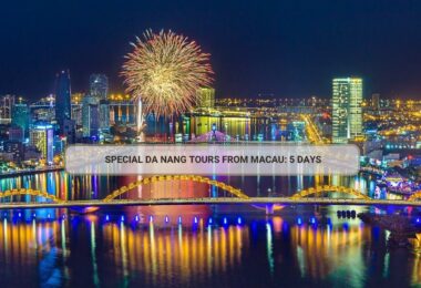 Special Da Nang Tours From Macau: 5 Days