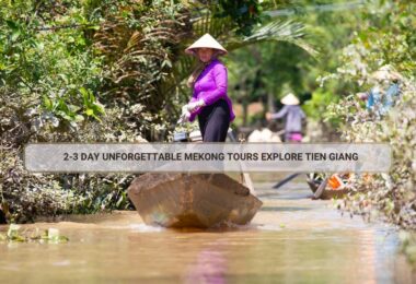 2-3 Day Unforgettable Mekong Tours Explore Tien Giang