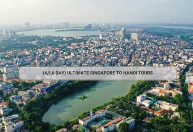 (4,5,6 Day) Ultimate Singapore To Hanoi Tours