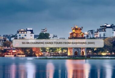 5D/4N Charming Hanoi Tours From Kaohsiung