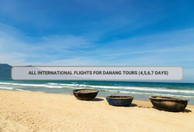 Discover the magic of Central Vietnam with all international flights for Danang tours