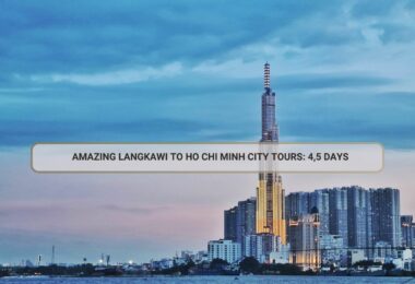 Amazing Langkawi To Ho Chi Minh City Tours