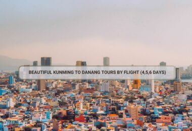 Beautiful Kunming To Danang Tours By Flight