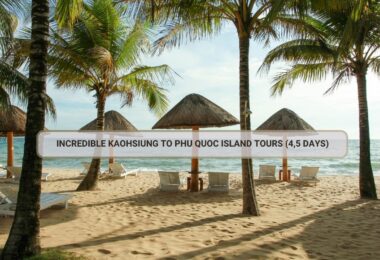 Incredible Kaohsiung To Phu Quoc Island Tours