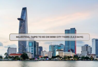 Majestical Taipei To Ho Chi Minh City Tours (3,4,5 Days)