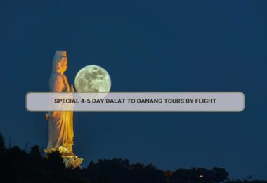 Special 4-5 Day Dalat To Danang Tours By Flight