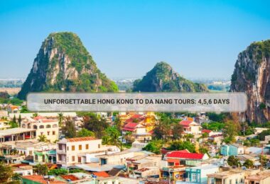 Unforgettable Hong Kong To Da Nang Tours