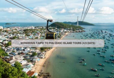 Wondrous Taipei To Phu Quoc Island Tours