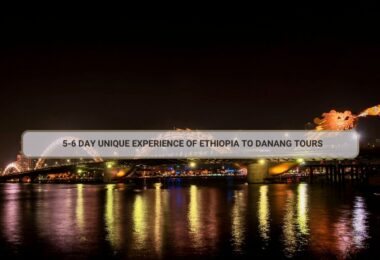 5-6 Day Unique Experience Of Ethiopia To Danang Tours