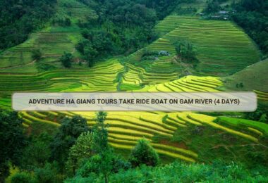 Adventure Ha Giang Tours Take Ride Boat On Gam River (4 Days)