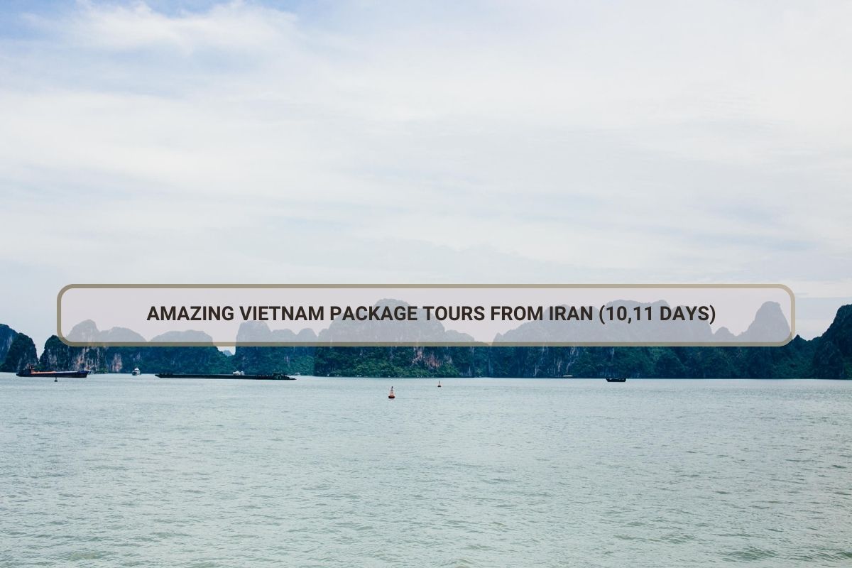 Amazing Vietnam Package Tours From Iran (10,11 Days)