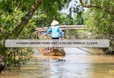 Culinary Mekong Tours Visit Lo Hu Tieu (Noodle): 2,3 Days