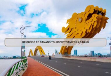 DR Congo To Danang Tours Vietnam For 4,5 Days