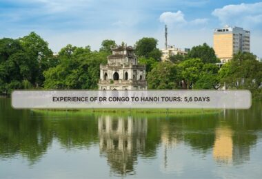 Experience Of DR Congo To Hanoi Tours: 5,6 Days