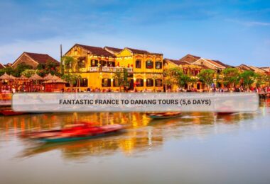 Fantastic France To Danang Tours (5,6 Days)