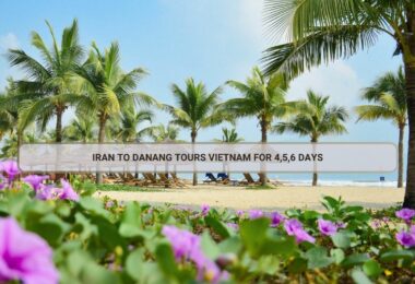 Iran To Danang Tours Vietnam For 4,5,6 Days