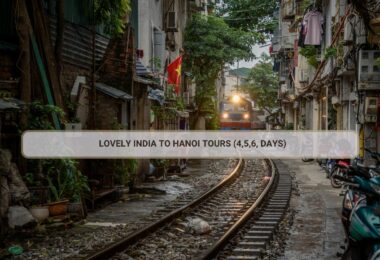 Lovely India To Hanoi Tours (4,5,6, Days)