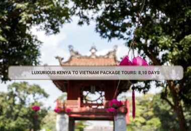 Luxurious Kenya To Vietnam Package Tours: 8,10 Days