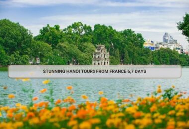 Stunning Hanoi Tours From France 6,7 Days