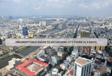 Unforgettable Sudan To Ho Chi Minh City Tours (4, 5 Days)