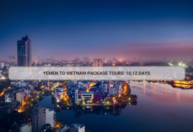 Yemen To Vietnam Package Tours: 10,12 Days