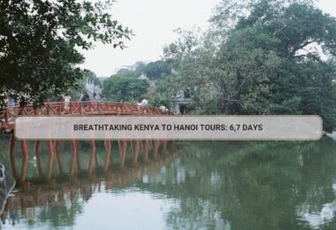 Breathtaking Kenya To Hanoi Tours: 6,7 Days