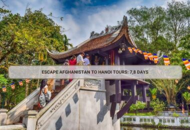 Escape Afghanistan To Hanoi Tours: 7,8 Days