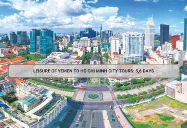 Leisure Of Yemen To Ho Chi Minh City Tours: 5,6 Days