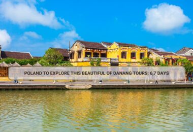 Poland To Explore This Beautiful Of Danang Tours: 6,7 Days