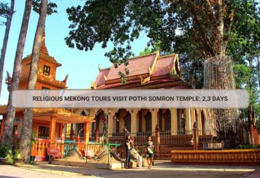 Religious Mekong Tours Visit Pothi Somron Temple: 2,3 Days