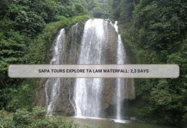 Sapa Tours Explore Ta Lam Waterfall: 2,3 Days