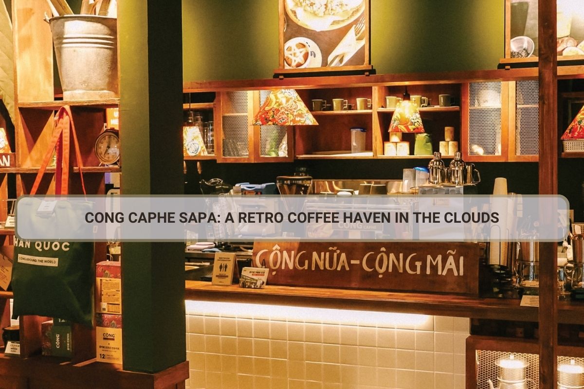 Caphe Cong Caphe Sapa: A Retro Coffee Haven in the Clouds