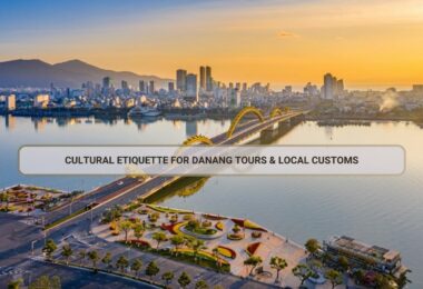 Cultural Etiquette for Danang tours & local customs