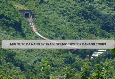 Mui Ne to Da Nang by Train Scenic Tips for Danang Tours