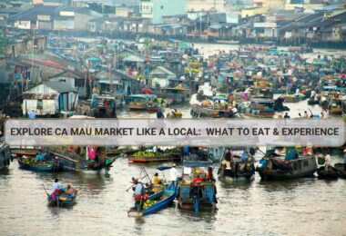 Explore Ca Mau Market Like a Local: What to Eat & Experience