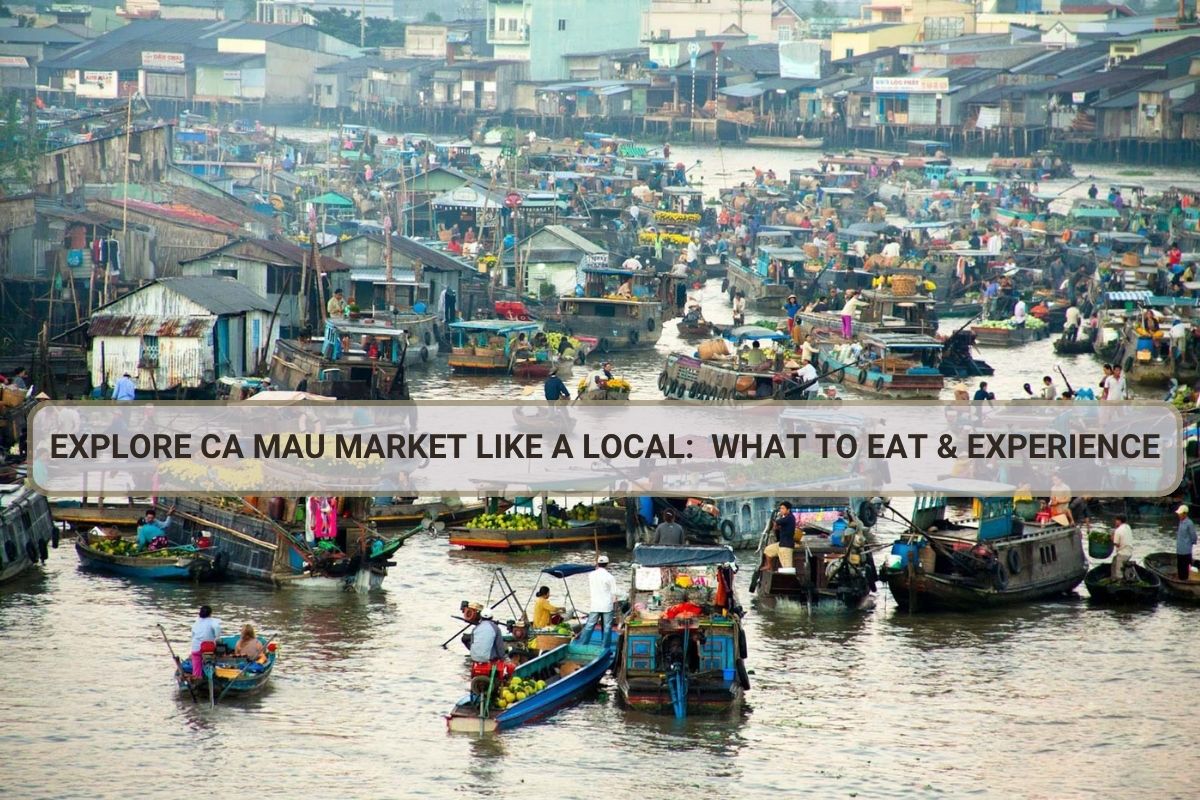 Explore Ca Mau Market Like a Local: What to Eat & Experience