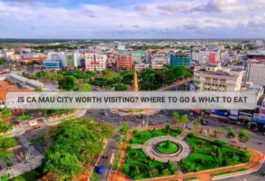 Is Ca Mau City Worth Visiting? Where to Go & What to Eat