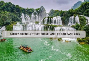 Family-Friendly Tours from Hanoi to Cao Bang 2025