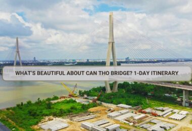 What’s Beautiful About Can Tho Bridge? 1-Day Itinerary